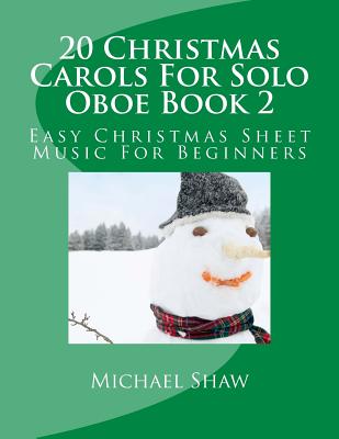 20 Christmas Carols For Solo Oboe Book 2: Easy Christmas Sheet Music For Beginners - Shaw, Michael