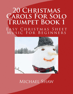 20 Christmas Carols for Solo Trumpet Book 1: Easy Christmas Sheet Music for Beginners