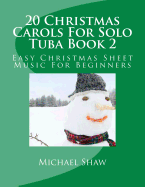 20 Christmas Carols for Solo Tuba Book 2: Easy Christmas Sheet Music for Beginners