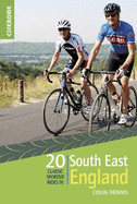 20 Classic Sportive Rides in South East England: Graded routes on cycle-friendly roads between Kent, Oxford and the New Forest - Dennis, Colin