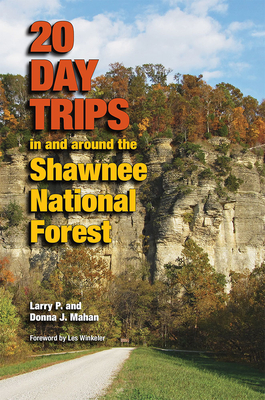 20 Day Trips in and Around the Shawnee National Forest - Mahan, Larry P, and Mahan, Donna J