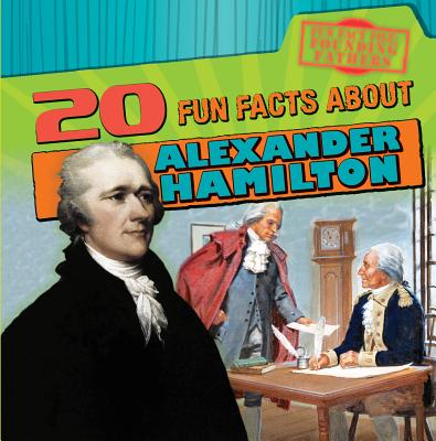 20 Fun Facts about Alexander Hamilton - Seeley, M H