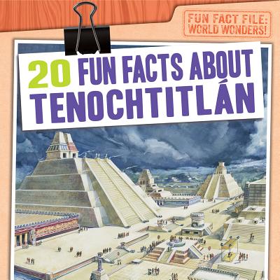 20 Fun Facts about Tenochtitln - Mahoney, Emily