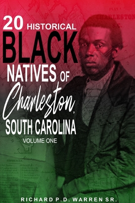 20 Historical Black Natives of Charleston, South Carolina: Volume One - Warren, Richard