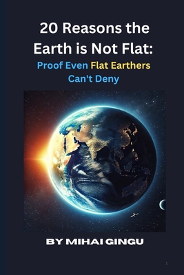 20 Reasons the Earth is Not Flat: Proof Even Flat Earthers Can't Deny - Gingu, Mihai