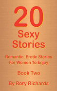 20 Sexy Stories: Romantic, Erotic Stories For Women Book Two