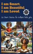 20 Short Stories for little girls who say: I am Smart, I am Beautiful, and I am Loved.: 2 Extra Short Stories Stories
