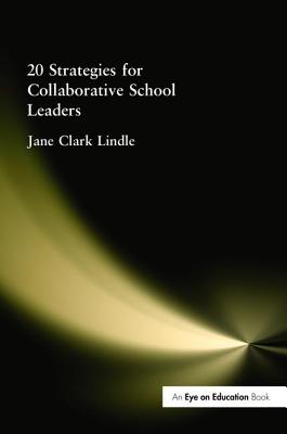 20 Strategies for Collaborative School Leaders - Lindle, Jane Clark