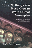 20 Things You Must Know to Write a Great Screenplay: A Thorough Primer for Screenwriters