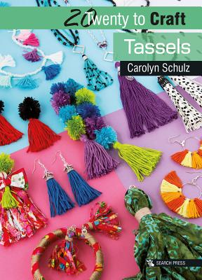 20 to Craft: Tassels - Schulz, Carolyn