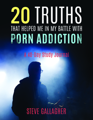 20 Truths That Helped Me in My Battle with Porn Addiction: A 40-Day Study Journal - Gallagher, Steve