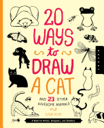 20 Ways to Draw a Cat and 23 Other Awesome Animals: A Book for Artists, Designers, and Doodlers