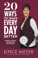 20 Ways to Make Every Day Better: Simple, Practical Changes with Real Results