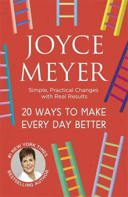 20 Ways to Make Every Day Better: Simple, Practical Changes with Real Results - Meyer, Joyce