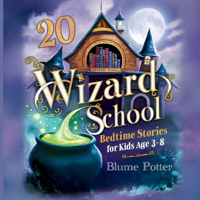 20 Wizard School Bedtime Stories For Kids Age 3 - 8 - Potter, Blume