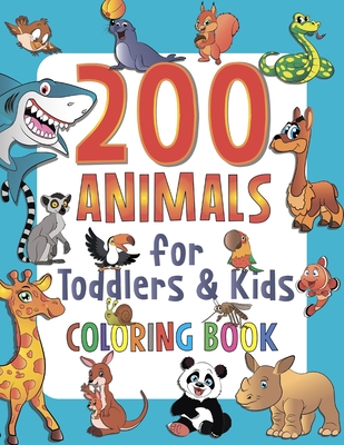 200 Animals for Toddlers & Kids Coloring Book: My Favorite Big Book of ...