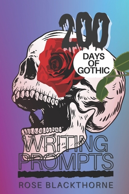 200 Days of Gothic: Writing Prompts - Blackthorne, Rose