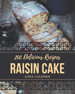 200 Delicious Raisin Cake Recipes: The Best Raisin Cake Cookbook that Delights Your Taste Buds