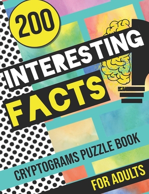 200 Interesting Facts Cryptograms Puzzle Book for Adults: Large Print Variety of Fun & Relaxing Cryptograms Puzzle Books for Adults with Hints to Keep You Entertained all Day! - Brain, Active