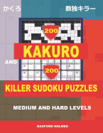 200 Kakuro and 200 Killer Sudoku Puzzles. Medium and Hard Levels.: Kakuro 9x9 + 10x10 + 16x16 + 18x18 and Sumdoku 8x8 Medium + 9x9 Hard Sudoku Puzzles. (Plus 250 Sudoku and 250 Puzzles That Can Be Printed).