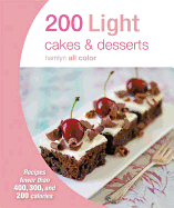 200 Light Cakes & Desserts: Recipes Fewer Than 400, 300, and 200 Calories