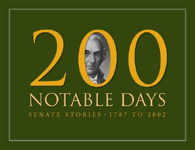 200 Notable Days: Senate Stories, 1787 to 2002 - Senate (U S ) Senate Historical Office (Producer), and Baker, Richard A (Compiled by)