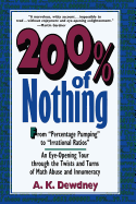 200% of Nothing: An Eye-Opening Tour Through the Twists and Turns of Math Abuse and Innumeracy