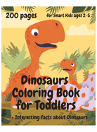 200 Pages Dinosaurs Coloring Book for Toddlers, ages 2 - 5: Interesting facts about Dinosaurs