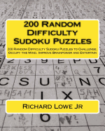 200 Random Difficulty Sudoku Puzzles: 200 Random Difficulty Sudoku Puzzles to Challenge, Occupy the Mind, Improve Brainpower and Entertain