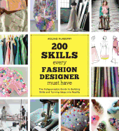 200 Skills Every Fashion Designer Must Have: The Indispensable Guide to Building Skills and Turning Ideas Into Reality