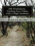200 Worksheets - Finding Face Values with 4 Digit Numbers: Math Practice Workbook