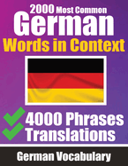 2000 Most Common German Words in Context 4000 Phrases with Translation: Your Essential Guide to 2000 Must-learn Words Improve Your German Vocabulary German Made Easy Master 2000 Essential Words for Everyday Conversations German Dictionary