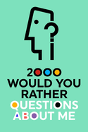 2000 Would You Rather Questions About Me: Which Would You Choose Question Game Book