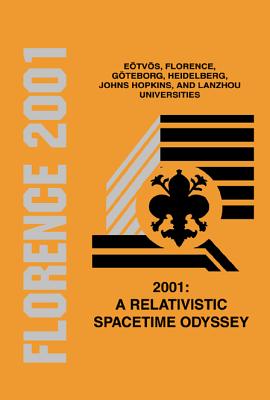 2001: A Relativistic Spacetime Odyssey: Experiments And Theoretical Viewpoints On General Relativity And Quantum Gravity - Proceedings Of The 25th Johns Hopkins Workshop On Current Problems In Particle Theory - Ciufolini, Ignazio (Editor), and Dominici, Daniele (Editor), and Lusanna, Luca (Editor)