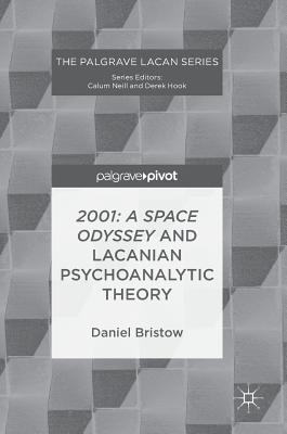 2001: A Space Odyssey and Lacanian Psychoanalytic Theory - Bristow, Daniel