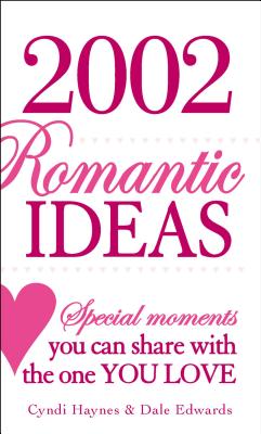 2002 Romantic Ideas: Special Moments You Can Share with the One You Love - Haynes, Cyndi, and Edwards, Dale