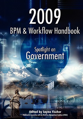 2009 BPM and Workflow Handbook: Spotlight on Government - Fischer (Ed), Layna