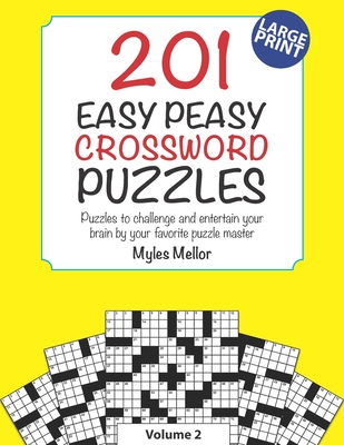 201 Easy Peasy Crossword Puzzles: Puzzles to challenge and entertain your brain by your favorite puzzle master, Myles Mellor. - Mellor, Myles