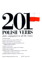 201 Polish Verbs Fully Conjugated in All the Tenses: Alphabetically Arranged