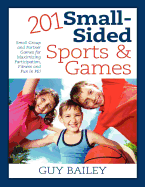 201 Small-Sided Sports & Games: Small Group & Partner Games for Maximizing Participation, Fitness & Fun in Pe!