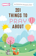 201 Things to Pray about (Girls): An Interactive Journal for Girls