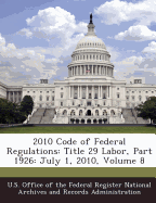 2010 Code of Federal Regulations: Title 29 Labor, Part 1926: July 1, 2010, Volume 8