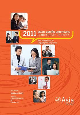 2011 Asian Pacific Americans Corporate Survey Report: New Perspectives on Engaging APA Employees - Asia Society