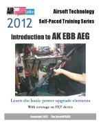 2012 Airsoft Technology Self-Paced Training Series: Introduction to AK Ebb Aeg: Learn the Basic Power Upgrade Elements, with Coverage on Fet