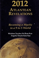2012 Atlantean Revelations: Becoming a Mystic in a 9 to 5 World