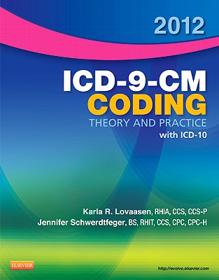 2012 ICD-9-CM Coding Theory and Practice with ICD-10 - Lovaasen, Karla R, Rhia, and Schwerdtfeger, Jennifer, Bs, Cpc