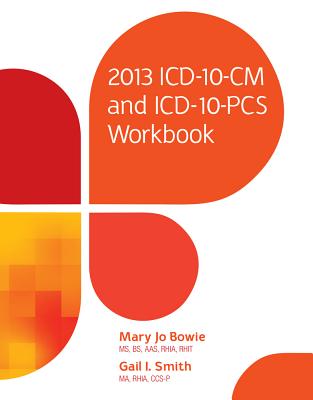 2013 ICD-10-CM and ICD-10-PCs Workbook - Bowie, Mary Jo, and Smith, Gail I