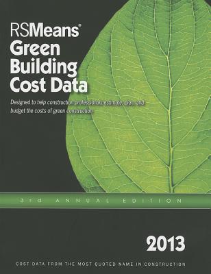 2013 Rsmeans Green Building Cost Data: Means Green Building Cost Data - Waier, Phillip (Editor), and Charest, Adrian (Editor), and Babbit, Christopher (Editor)