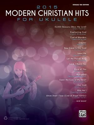 2015 Modern Christian Hits for Ukulele: Ukulele Tab - Alfred Music