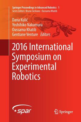 2016 International Symposium on Experimental Robotics - Kulic, Dana (Editor), and Nakamura, Yoshihiko (Editor), and Khatib, Oussama (Editor)